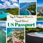Top 6 Tropical Places to Travel to Without a US Passport